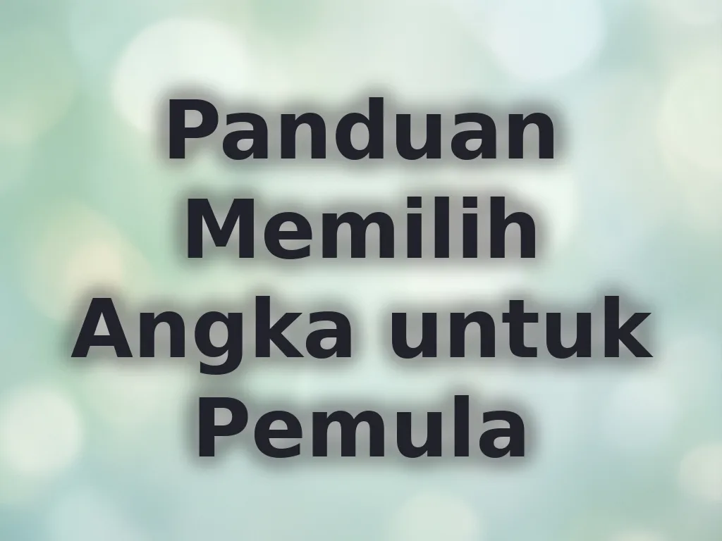 Panduan Memilih Angka untuk Pemula