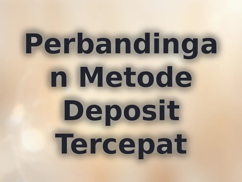 Perbandingan Metode Deposit Tercepat