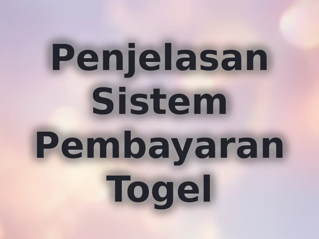 Penjelasan Sistem Pembayaran Togel